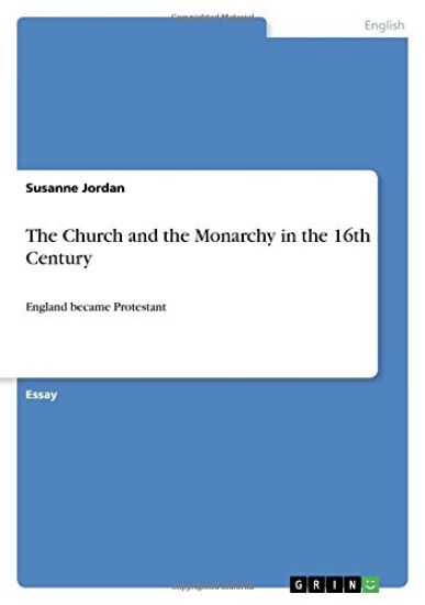 The Church and the Monarchy in the 16th Century:England became Protestant