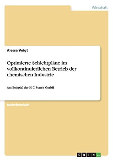 Optimierte Schichtpläne im vollkontinuierlichen Betrieb der chemischen Industrie am Beispiel der H.C. Starck GmbH