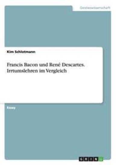 Francis Bacon und Rene Descartes. Irrtumslehren im Vergleich