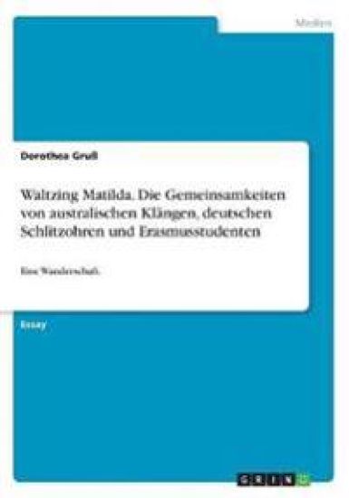 Waltzing Matilda. Die Gemeinsamkeiten von australischen Klangen, deutschen Schlitzohren und Erasmusstudenten