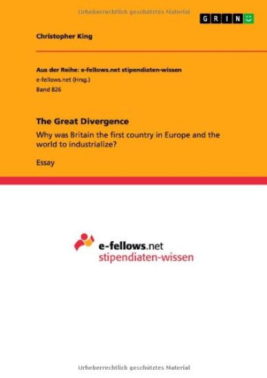 The Great Divergence:Why was Britain the first country in Europe and the world to industrialize?