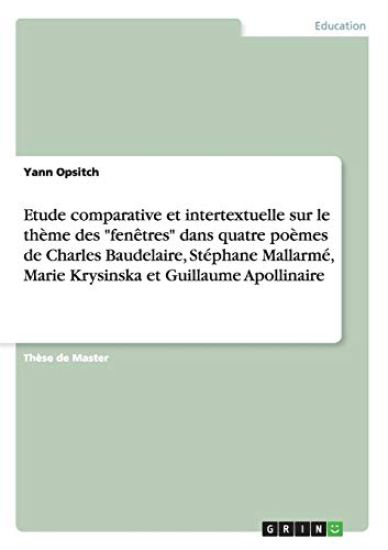 Etude comparative et intertextuelle sur le thème des "fenêtres" dans quatre poèmes de Charles Baudelaire, Stéphane Mallarmé, Marie Krysinska et Guillaume Apollinaire