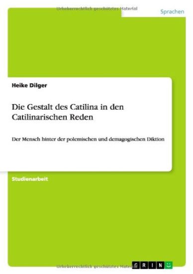 Die Gestalt des Catilina in den Catilinarischen Reden