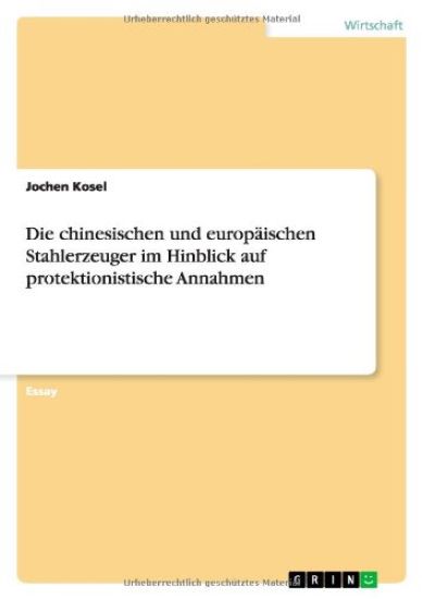 Die chinesischen und europaischen Stahlerzeuger im Hinblick auf protektionistische Annahmen
