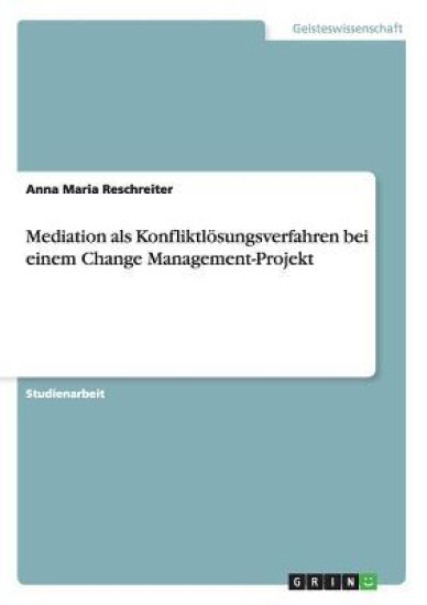 Mediation als Konfliktlösungsverfahren bei einem Change Management-Projekt