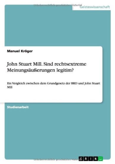 John Stuart Mill. Sind rechtsextreme Meinungsäußerungen legitim?
