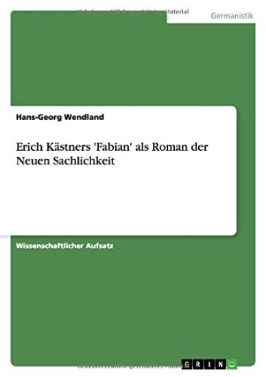 Erich Kästners 'Fabian' als Roman der Neuen Sachlichkeit