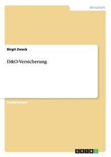 Grundlagen und Entwicklung der D&O-Versicherung. Wie Vertrag und Schutz zustande kommen