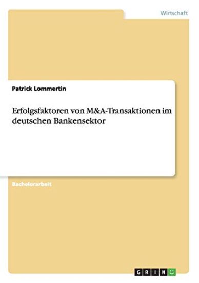 Erfolgsfaktoren von M&A-Transaktionen im deutschen Bankensektor