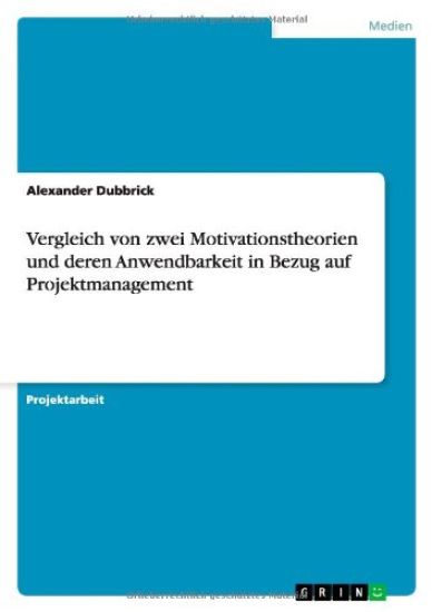 Vergleich von zwei Motivationstheorien und deren Anwendbarkeit in Bezug auf Projektmanagement