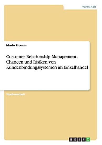 Customer Relationship Management. Chancen und Risiken von Kundenbindungssystemen im Einzelhandel