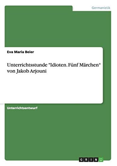Unterrichtsstunde "Idioten. Fünf Märchen" von Jakob Arjouni