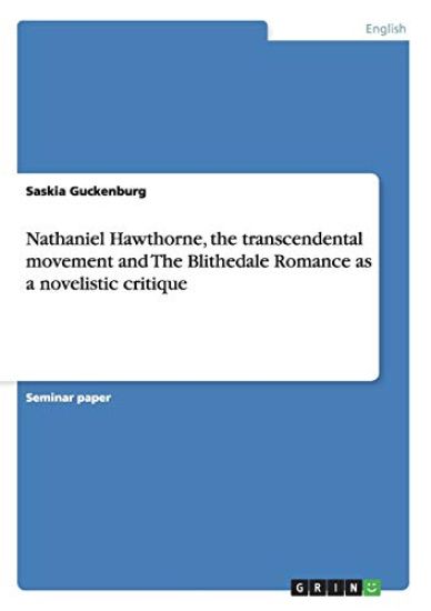 Nathaniel Hawthorne, the transcendental movement and The Blithedale Romance as a novelistic critique