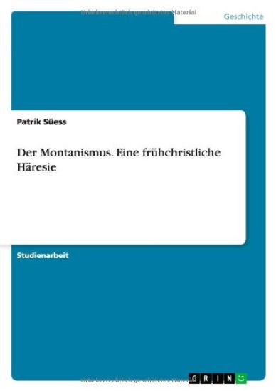 Der Montanismus. Eine frühchristliche Häresie