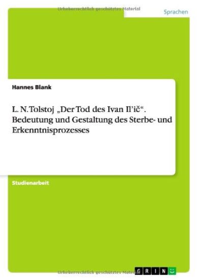 L. N. Tolstoj "Der Tod des Ivan Il'ic". Bedeutung und Gestaltung des Sterbe- und Erkenntnisprozesses