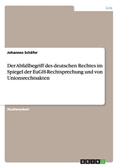 Abfallbegriff Des Deutschen Rechtes Im Spiegel Der Eugh-Rechtsprechung Und Von Unionsrechtsakten