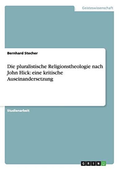 Die pluralistische Religionstheologie nach John Hick
