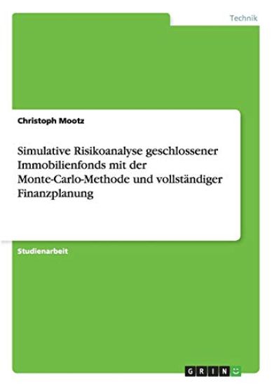 Simulative Risikoanalyse geschlossener Immobilienfonds mit der Monte-Carlo-Methode und vollständiger Finanzplanung