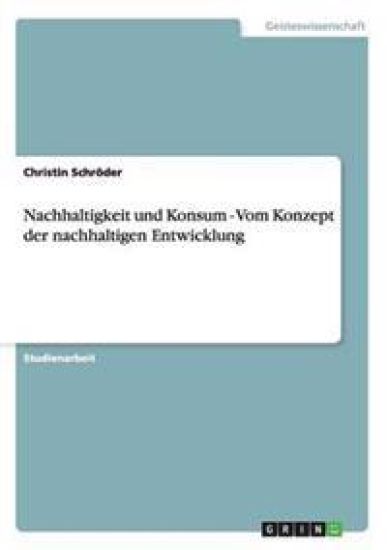 Nachhaltigkeit und Konsum - Vom Konzept der nachhaltigen Entwicklung