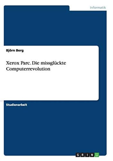 Xerox Parc. Die missglückte Computerrevolution