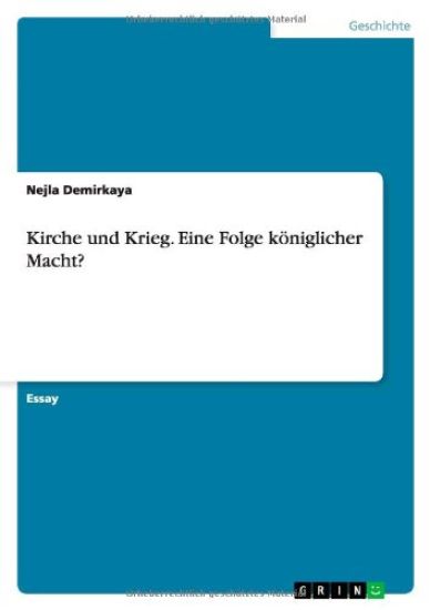 Kirche und Krieg. Eine Folge koeniglicher Macht?