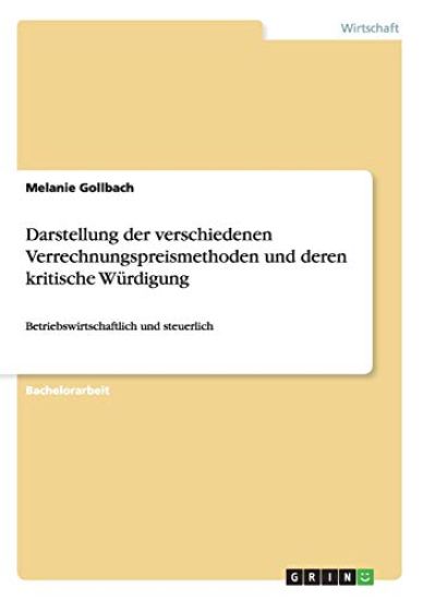 Darstellung der verschiedenen Verrechnungspreismethoden und deren kritische Würdigung