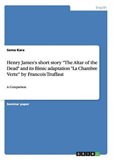 Henry James's short story "The Altar of the Dead" and its filmic adaptation "La Chambre Verte" by Francois Truffaut