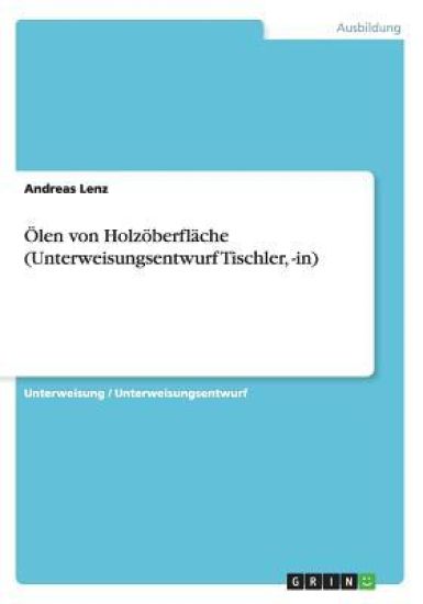 Veredeln Und  len Von Holzoberfl che (Unterweisung Schreiner/-In, Tischler/-In)