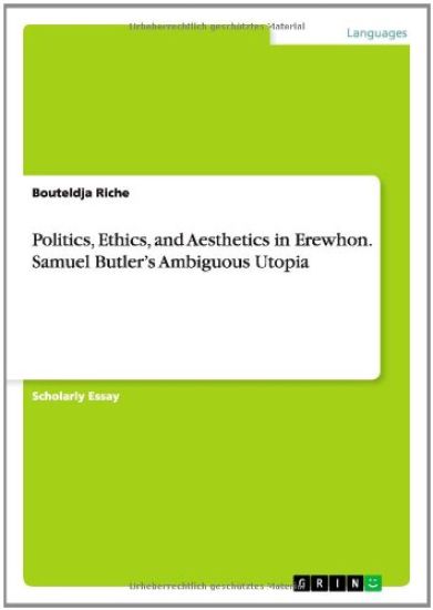 Politics, Ethics, and Aesthetics in Erewhon. Samuel Butler's Ambiguous Utopia