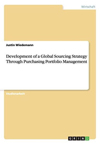 Development of a Global Sourcing Strategy Through Purchasing Portfolio Management