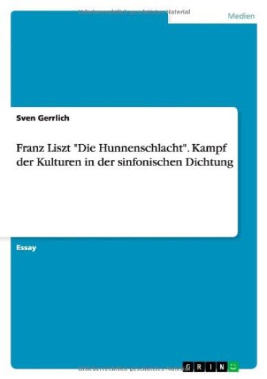 Franz Liszt Die Hunnenschlacht. Kampf der Kulturen in der sinfonischen Dichtung