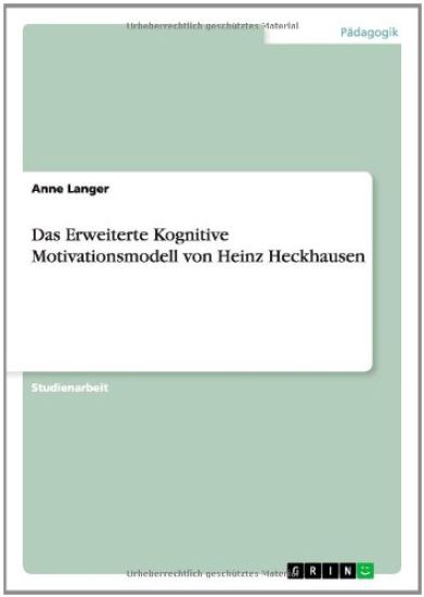 Das Erweiterte Kognitive Motivationsmodell von Heinz Heckhausen