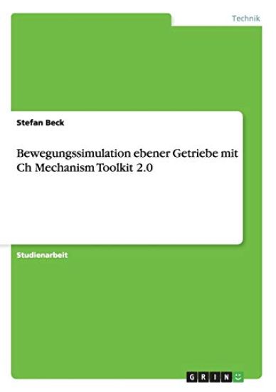 Bewegungssimulation ebener Getriebe mit Ch Mechanism Toolkit 2.0