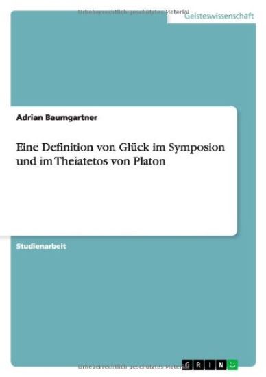 Eine Definition von Gluck im Symposion und im Theiatetos von Platon