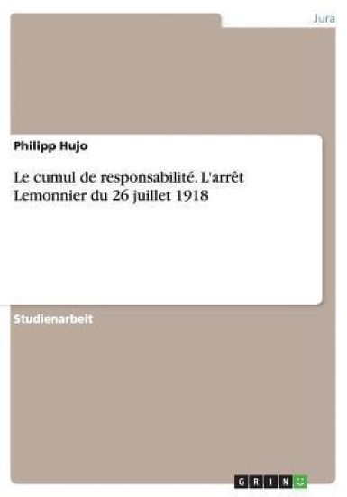 Le cumul de responsabilite. L'arret Lemonnier du 26 juillet 1918