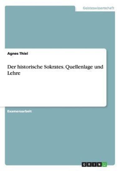 Der historische Sokrates. Quellenlage und Lehre