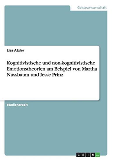 Kognitivistische und non-kognitivistische Emotionstheorien am Beispiel von Martha Nussbaum und Jesse Prinz