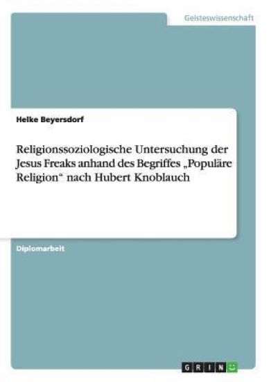 Religionssoziologische Untersuchung der Jesus Freaks anhand des Begriffes "Populäre Religion" nach Hubert Knoblauch