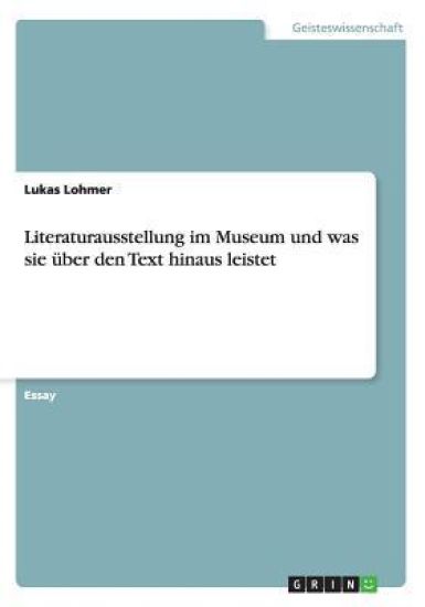 Literaturausstellung im Museum und was sie uber den Text hinaus leistet