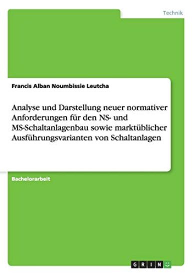 Analyse und Darstellung neuer normativer Anforderungen für den NS- und MS-Schaltanlagenbau sowie marktüblicher Ausführungsvarianten von Schaltanlagen