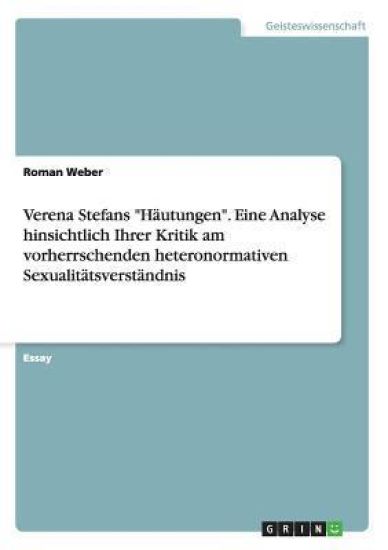 Verena Stefans "Häutungen". Eine Analyse hinsichtlich Ihrer Kritik am vorherrschenden heteronormativen Sexualitätsverständnis