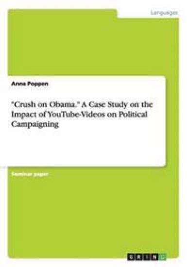 "Crush on Obama." A Case Study on the Impact of YouTube-Videos on Political Campaigning