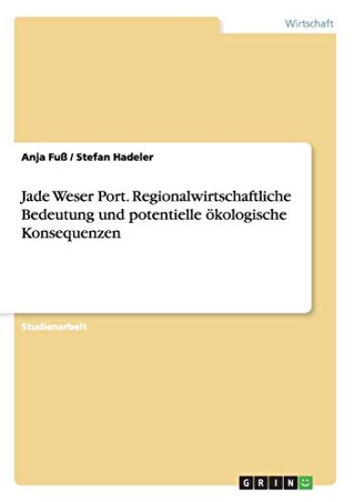 Jade Weser Port. Regionalwirtschaftliche Bedeutung und potentielle ökologische Konsequenzen