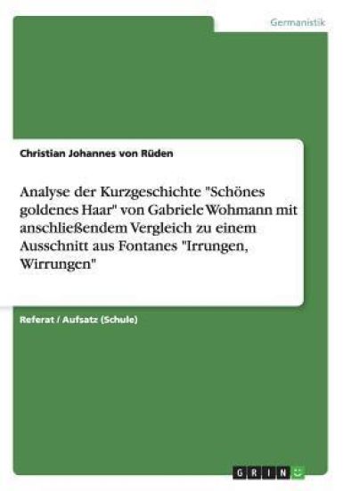 Analyse der Kurzgeschichte Schoenes goldenes Haar von Gabriele Wohmann mit anschliessendem Vergleich zu einem Ausschnitt aus Fontanes Irrungen, Wirrungen