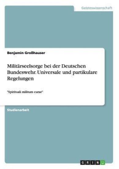 Militärseelsorge bei der Deutschen Bundeswehr. Universale und partikulare Regelungen