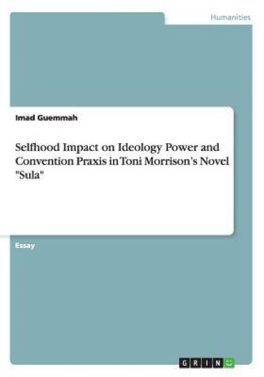 Selfhood Impact on Ideology Power and Convention Praxis in Toni Morrison's Novel Sula