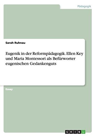 Eugenik in der Reformpadagogik. Ellen Key und Maria Montessori als Befurworter eugenischen Gedankenguts