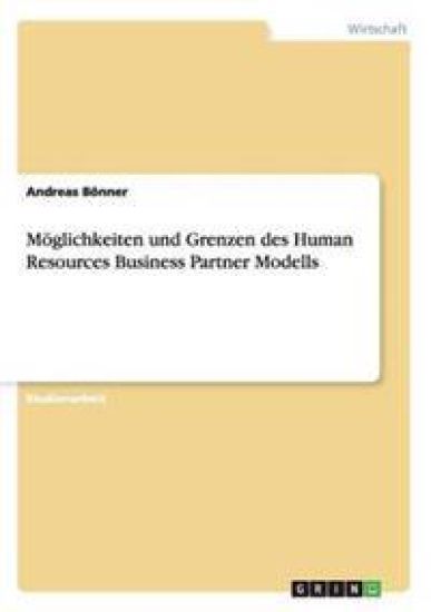 Möglichkeiten und Grenzen des Human Resources Business Partner Modells