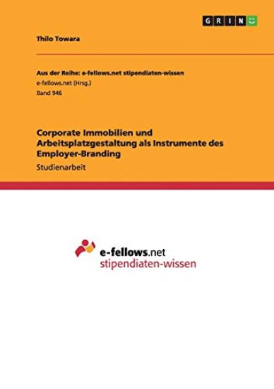 Corporate Immobilien und Arbeitsplatzgestaltung als Instrumente des Employer-Branding