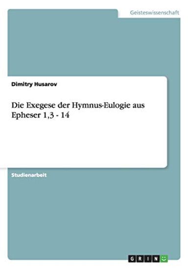 Die Exegese der Hymnus-Eulogie aus Epheser 1,3 - 14